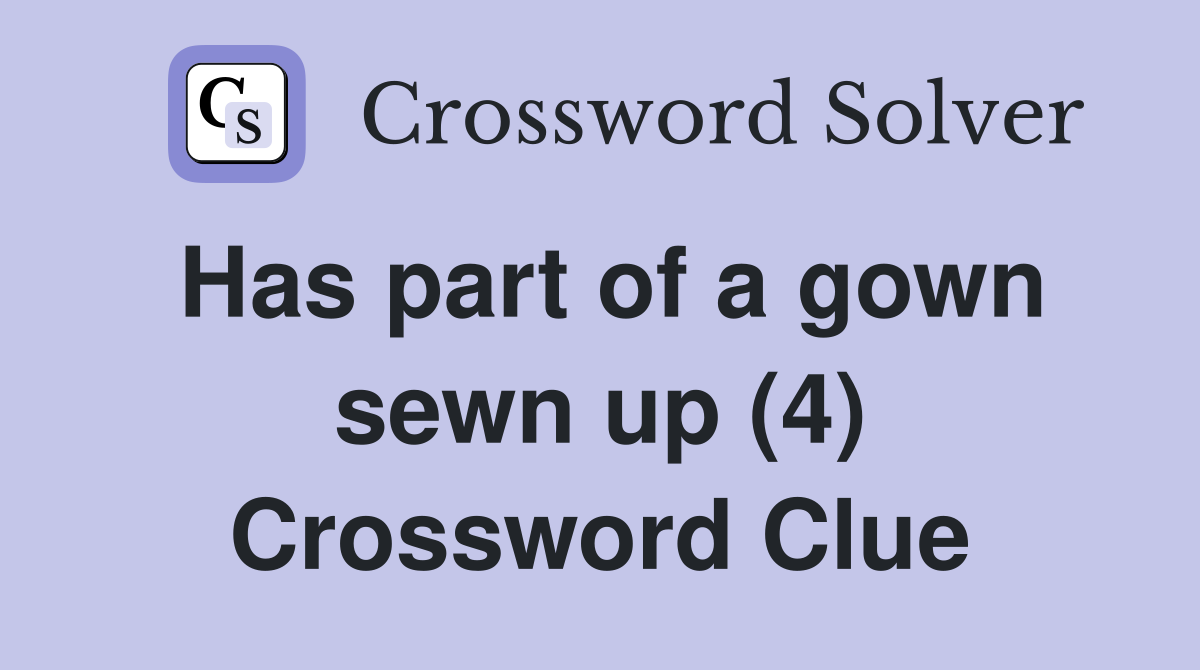 Has part of a gown sewn up (4) Crossword Clue Answers Crossword Solver